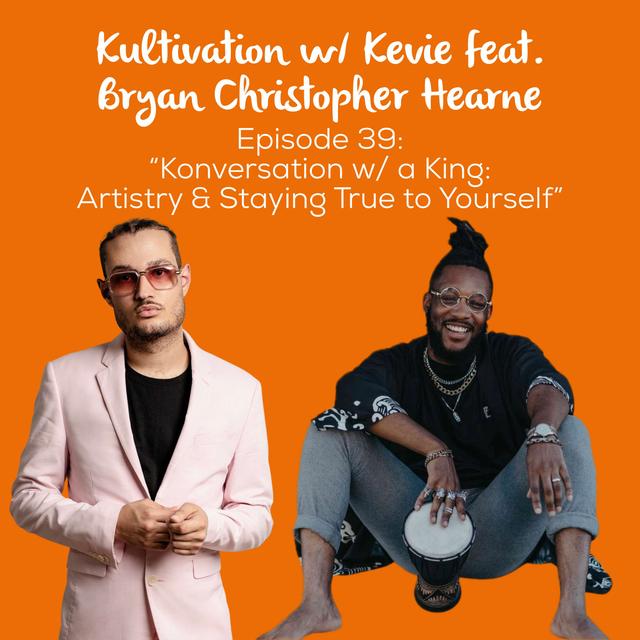 Konversation w/ a King: Art, Acting & Authenticity with Bryan Christopher Hearne | Ep. 39 - podcast episode cover