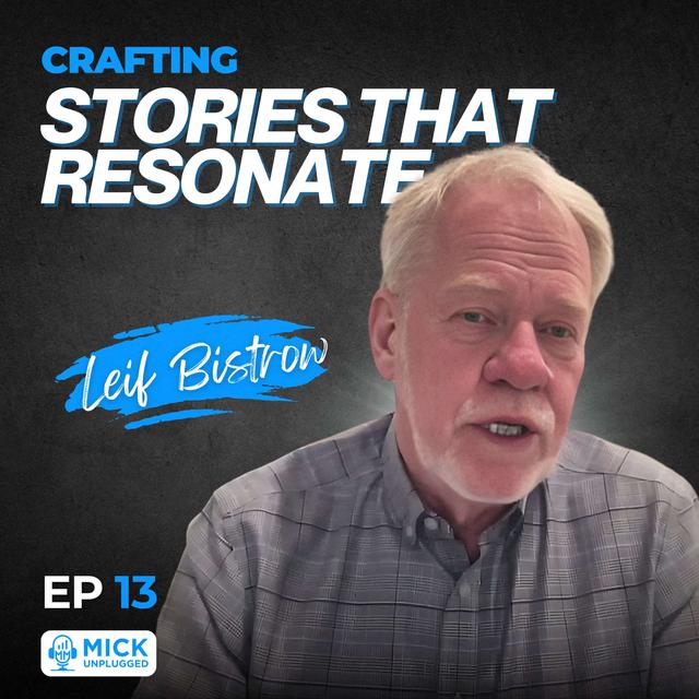 Leif Bristow  | Crafting Stories that Resonate - Mick Unplugged [EP 13] - podcast episode cover