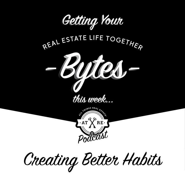 Real Estate Bytes - Creating Better Habits - podcast episode cover