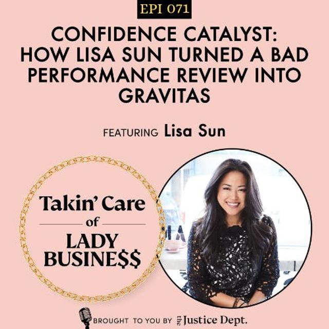 Ep 71: Confidence Catalyst: How Lisa Sun turned a Bad Performance Review into Gravitas - podcast episode cover