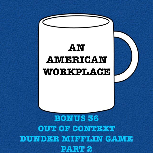 Bonus 36 - Out of Context Dunder Mifflin Game Part 2 - podcast episode cover