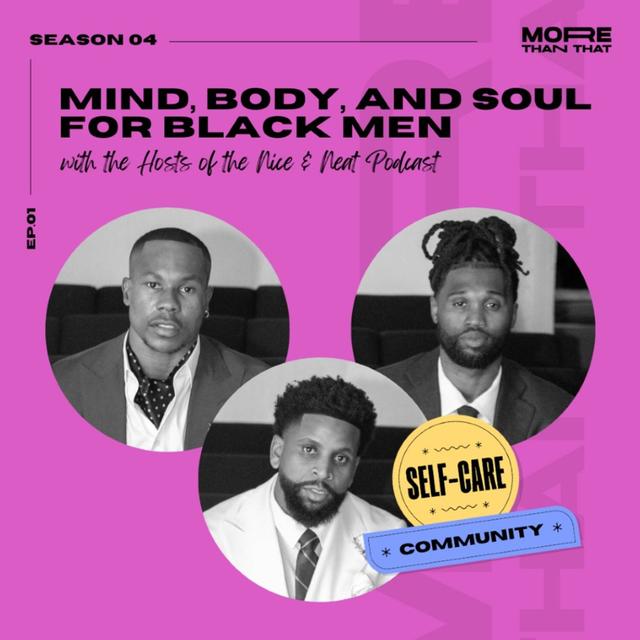 Mind, Body and Soul for Black Men f. The Hosts of the Nice & Neat Podcast - podcast episode cover