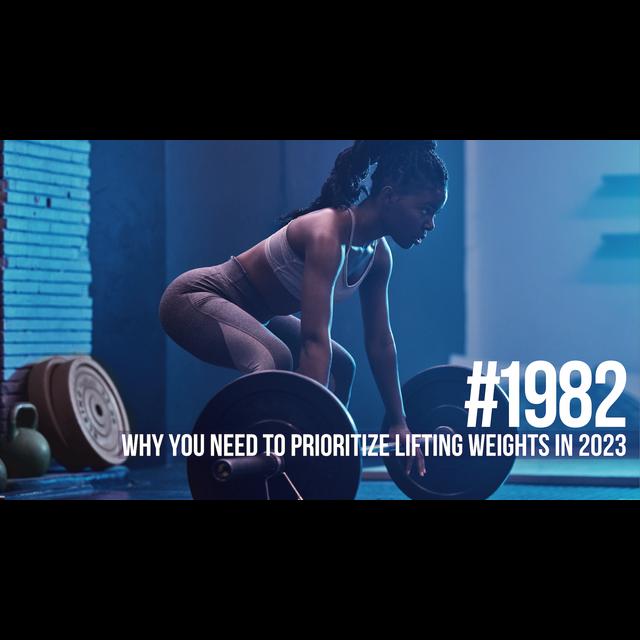 1982: Why You Need to Prioritize Lifting Weights in 2023 - podcast episode cover