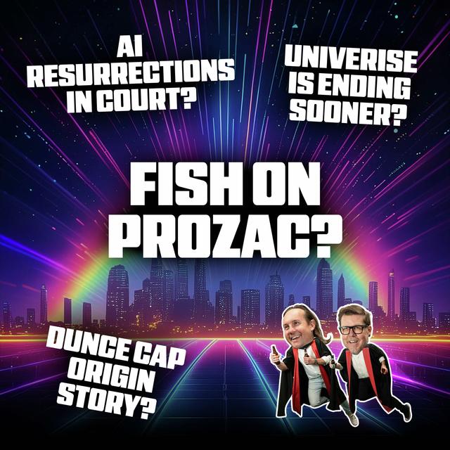 Fish on Prozac, AI Resurrections and the Universe is Ending (sooner) - podcast episode cover