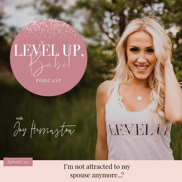 241. I’m Not Attracted To My Spouse Anymore..? - podcast episode cover
