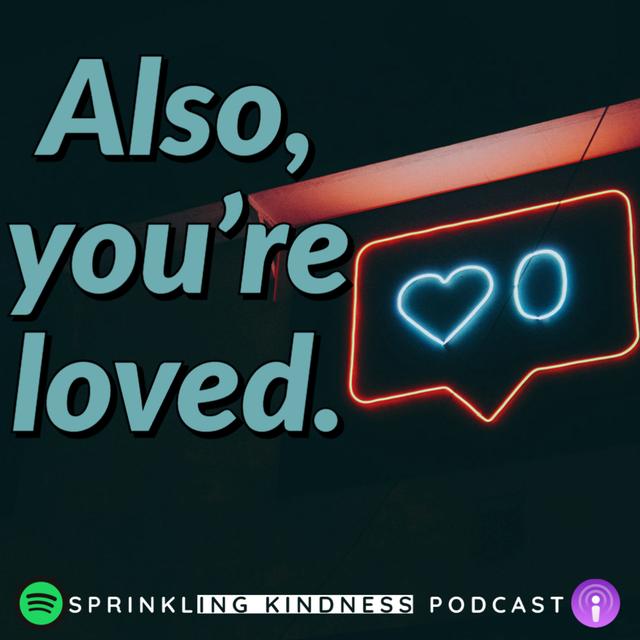 Also, You're loved - podcast episode cover