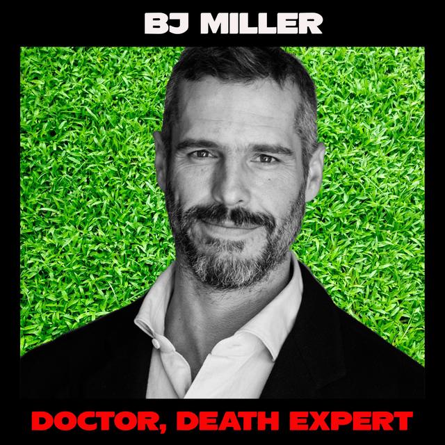 BJ Miller: An Expert on Death Talks About Life - podcast episode cover