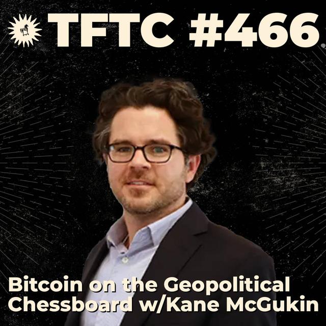 #466: Bitcoin on the Geopolitical Chessboard with Kane McGukin - podcast episode cover