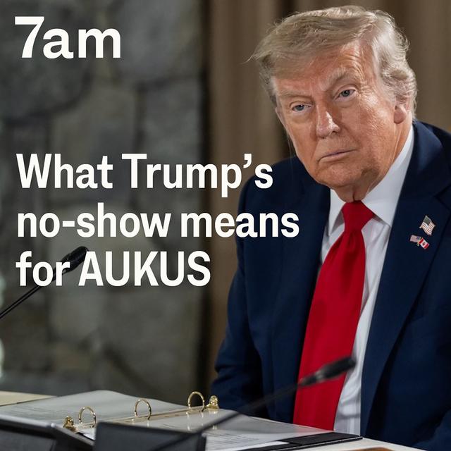 What Trump’s no-show means for AUKUS - podcast episode cover