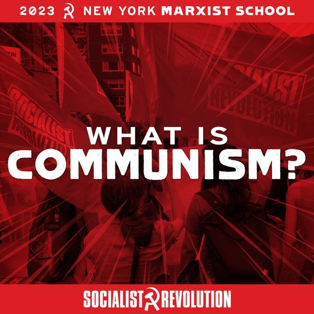 What Is Communism? Why We Need Marxist Theory | NYC Marxist School 2023 - podcast episode cover