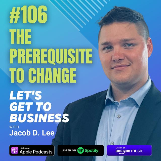106: THE PREREQUISITE OF CHANGE by Jacob D. Lee - podcast episode cover