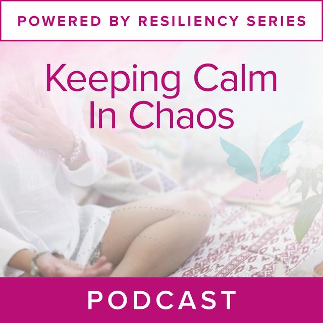 Powered by Resiliency: Keeping Calm in Chaos - podcast episode cover