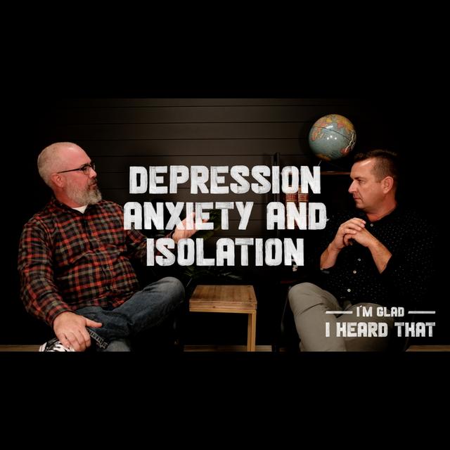 I’m Glad I Heard That | Depression, Anxiety, and Isolation - podcast episode cover