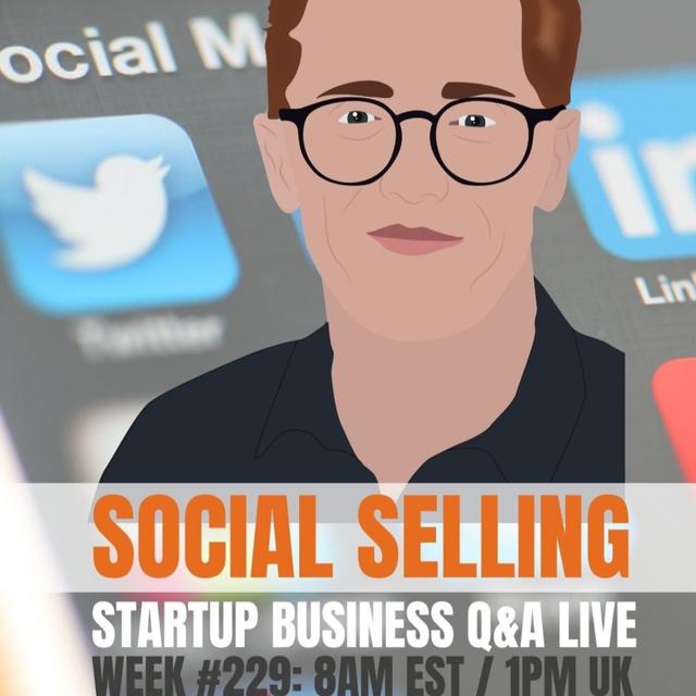 How Social Selling Works - Startup Q&A Live: Week #229 - podcast episode cover