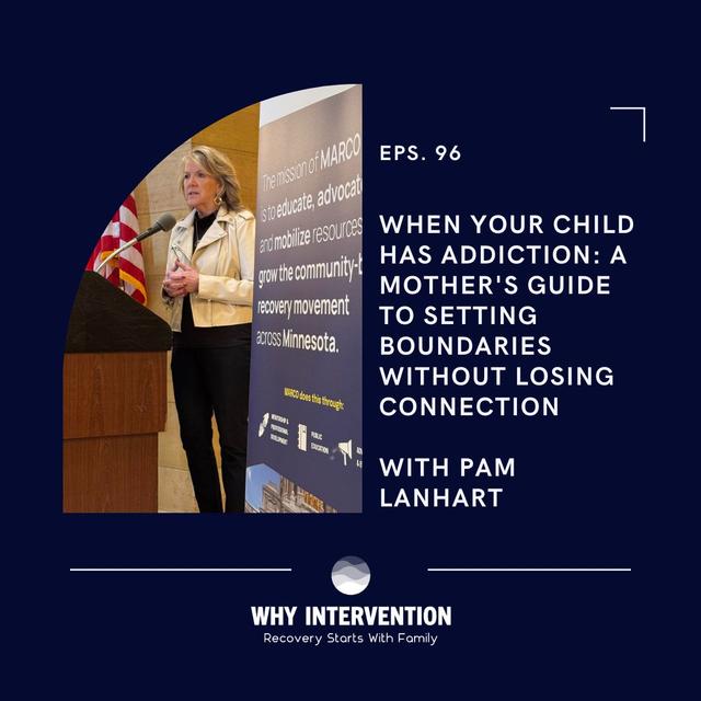 When Your Child Has Addiction: A Mother's Guide to Setting Boundaries Without Losing Connection with Pam Lanhart - Episode 96 - podcast episode cover