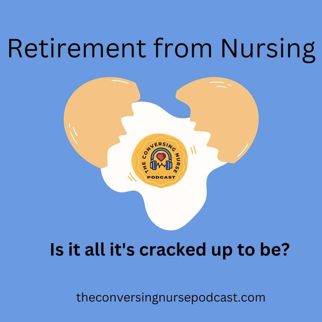 Retirement from Nursing- Is it all it's cracked up to be? - podcast episode cover