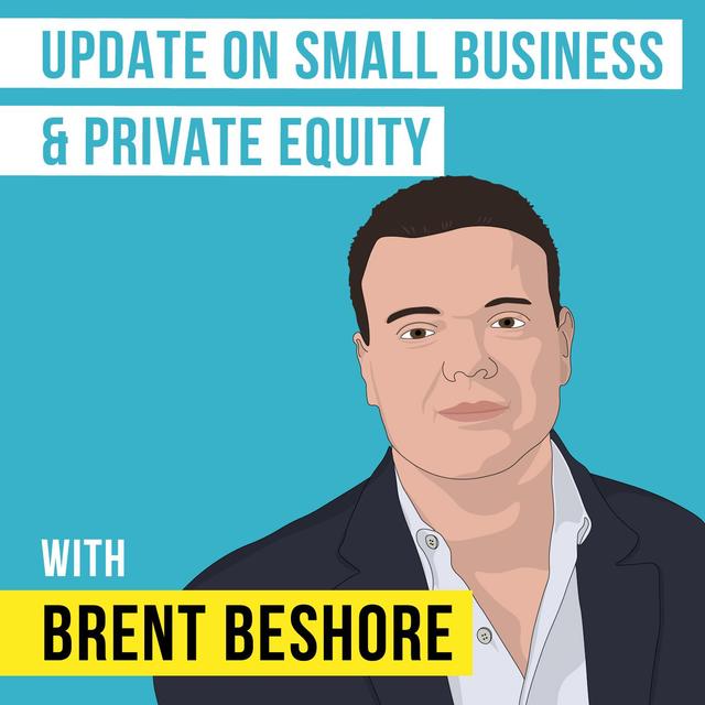 Brent Beshore – Update on Small Business and Private Equity - [Invest Like the Best, EP.164] - podcast episode cover