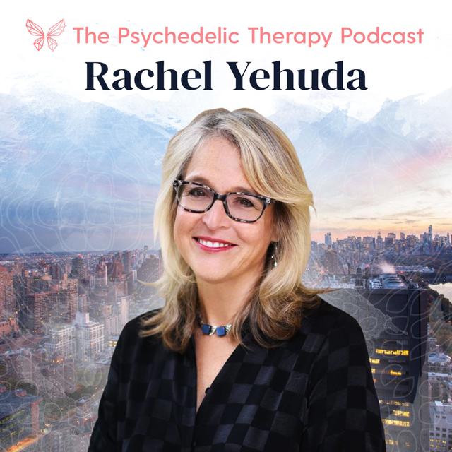 Rachel Yehuda (Mount Sinai): Studying the Science of Psychedelics and PTSD - podcast episode cover