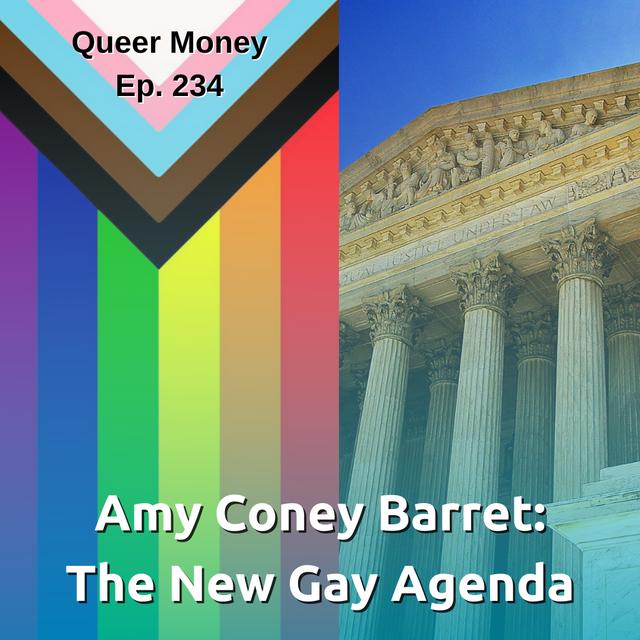 Amy Coney  Barret: The New Gay Agenda - Queer Money Ep. 234 - podcast episode cover