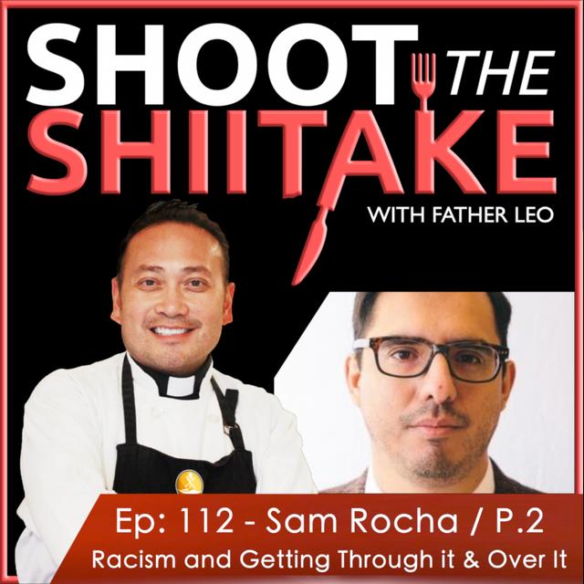 Ep.112 - Sam Rocha, Part 2: Racism and Getting Through it & Over It - podcast episode cover