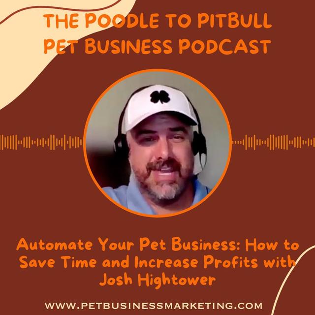 Episode 350: Automate Your Pet Business: How to Save Time and Increase Profits, with Josh Hightower - podcast episode cover