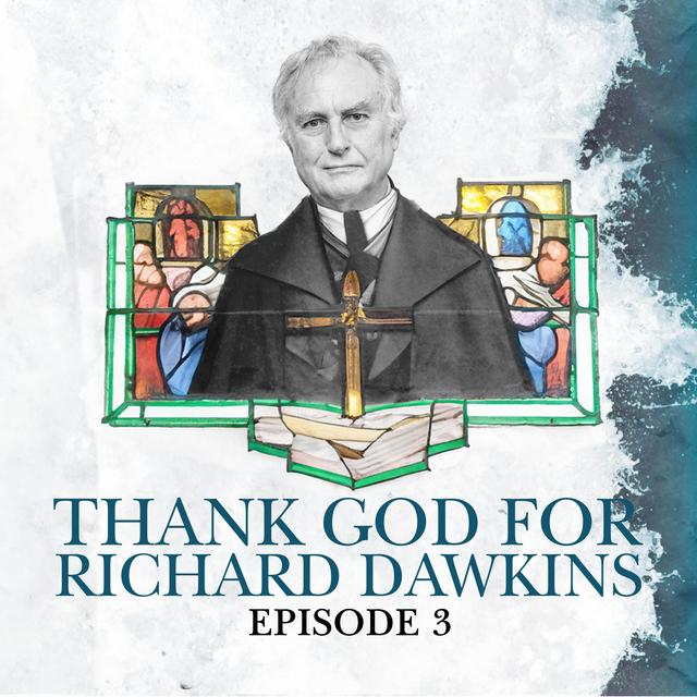 3. Thank God for Richard Dawkins - podcast episode cover