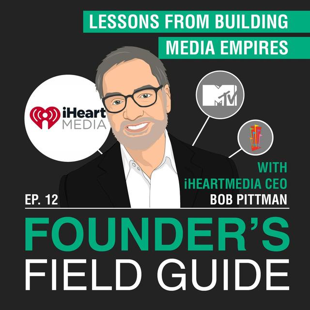 Bob Pittman - Lessons from Building Media Empires – [Founder’s Field Guide, EP.12] - podcast episode cover