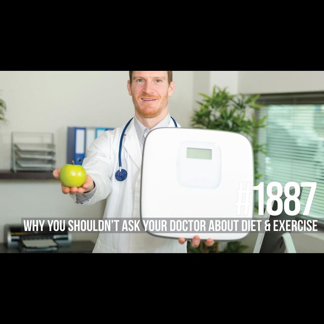 1887: Why You Shouldn’t Ask Your Doctor About Diet & Exercise - podcast episode cover