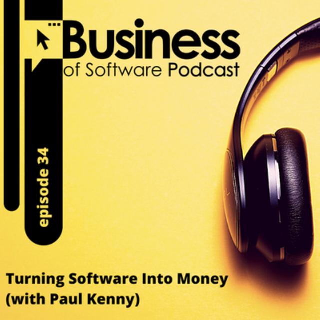 Ep 34: Turning Software Into Money (with Paul Kenny) - podcast episode cover