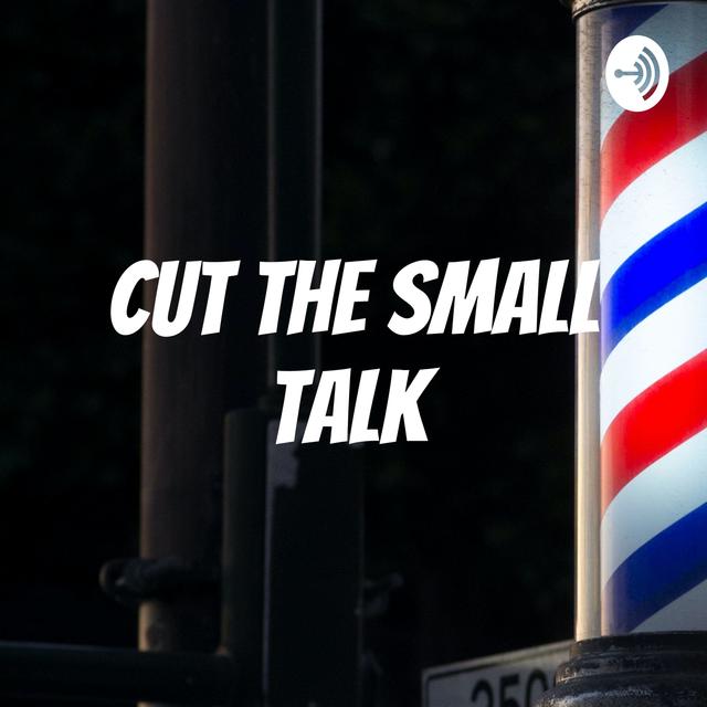 Cut The Small Talk Podcast EP. 4 | Entrepreneurship - podcast episode cover