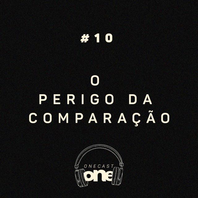 O perigo da comparação - ONE Cast #10 - podcast episode cover