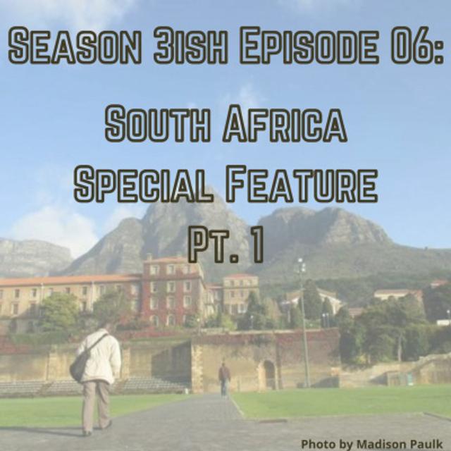 Season 03-ish - Epiosde 07: South Africa Special Feature - Part 1 - podcast episode cover