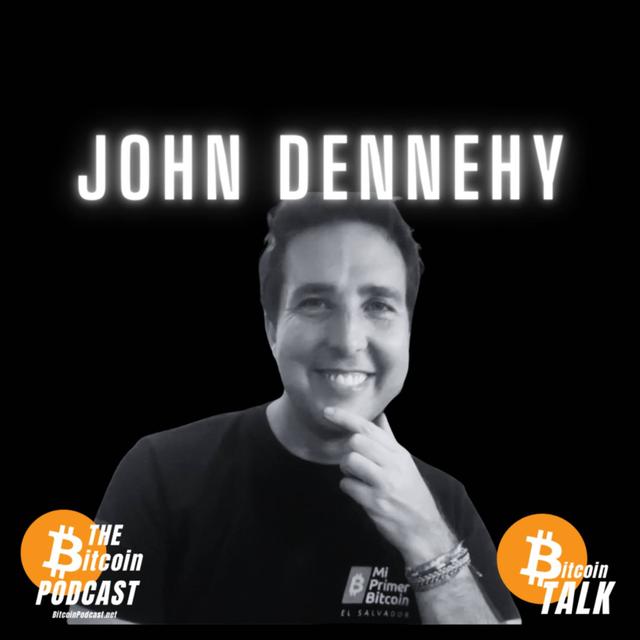 MY FIRST BITCOIN: EDUCATION, ADOPTION, SOVEREIGNTY - JOHN DENNEHY (Bitcoin Talk on THE Bitcoin Podcast) - podcast episode cover