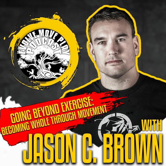 Going Beyond Exercise: Becoming Whole Through Movement with Jason C. Brown | EMP Podcast 81 - podcast episode cover