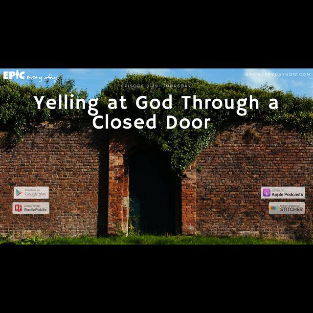 Yelling at God Through a Closed Door - podcast episode cover
