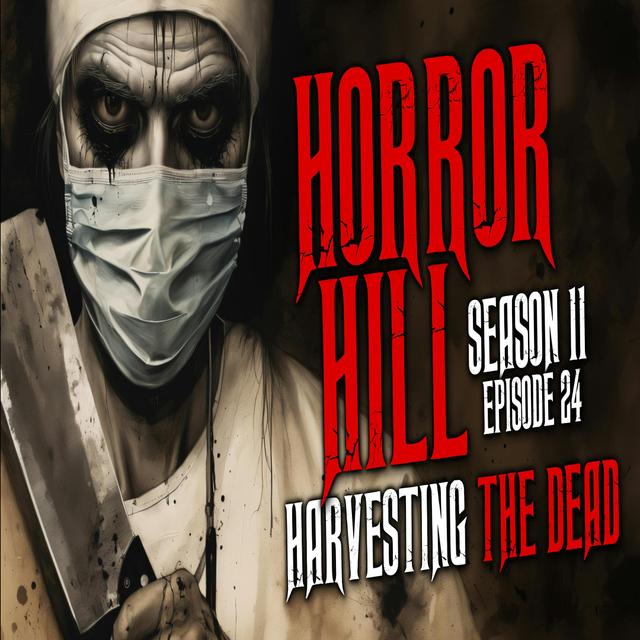 S11E24 - "Harvesting the Dead" - Horror Hill - podcast episode cover