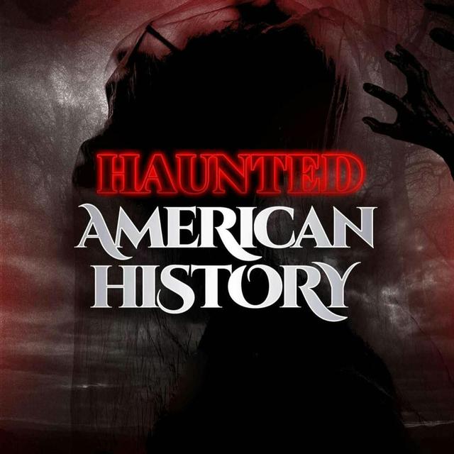 Presenting: Haunted American History - podcast episode cover