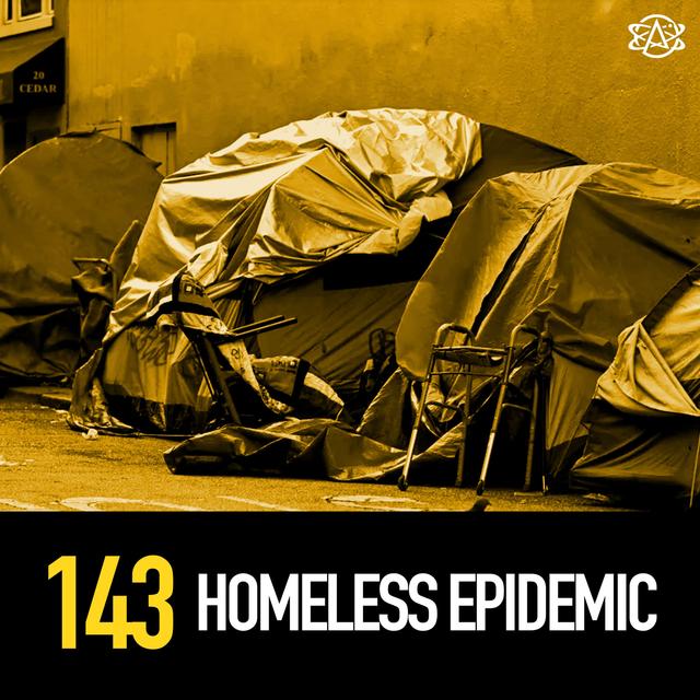 143 - America's Homeless Epidemic - podcast episode cover
