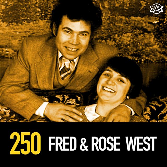 250 - Serial Killing Sex-Crazed Couple: Fred and Rose West - podcast episode cover