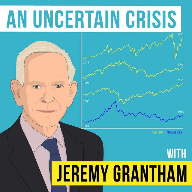 Jeremy Grantham – An Uncertain Crisis - [Invest Like the Best, EP.177] - podcast episode cover