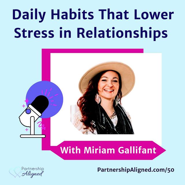 Ep 50 - Daily Habits That Lower Stress in Relationships (with Miriam Gallifant) - podcast episode cover