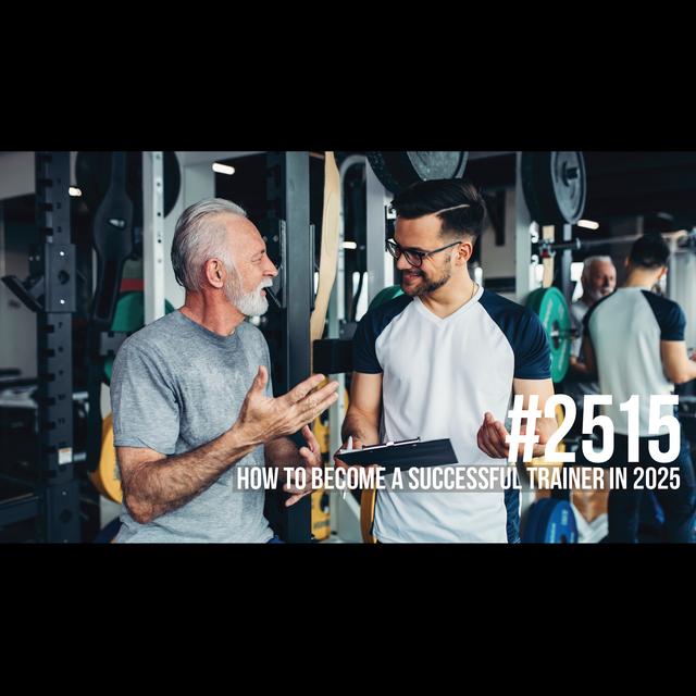 2515: How to Become a Successful Trainer in 2025 - podcast episode cover