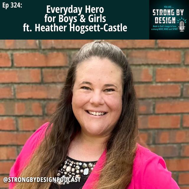 Ep 324 Everyday Hero for Boys & Girls ft. Heather Hogsett-Castle - podcast episode cover