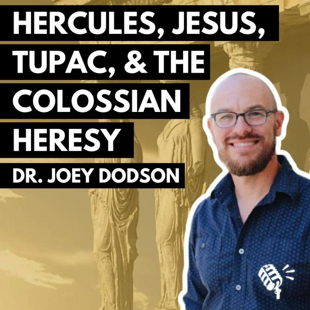 Hercules, Jesus, 4 Maccabees, Tupac, the Stoics, and the Colossian Heresy: Dr. Joey Dodson - podcast episode cover