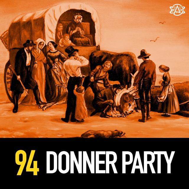 94 - The Donner Party: Cannibalism, Cholera, and More Horribleness - podcast episode cover