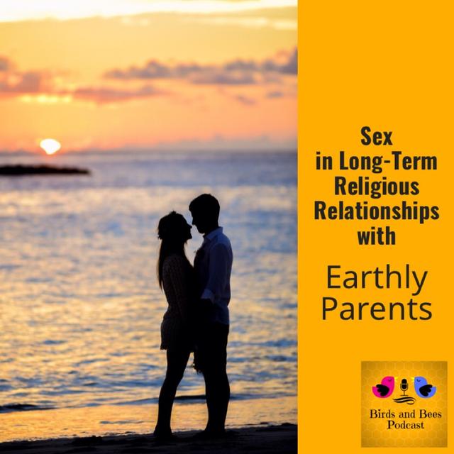 Sex in Long-Term Religious Relationships with Earthly Parents - podcast episode cover