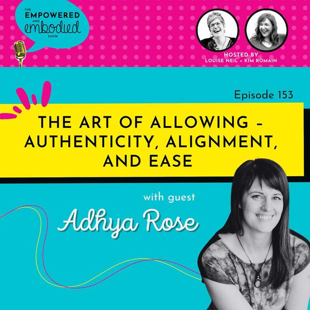 The Art of Allowing – Authenticity, Alignment, and Ease with Adhya Rose - podcast episode cover