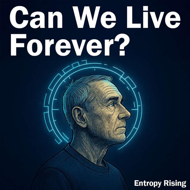 What if death was optional? Exploring biological immortality, healthspan, and the ethics of living forever | Entropy Rising Episode 15 - podcast episode cover