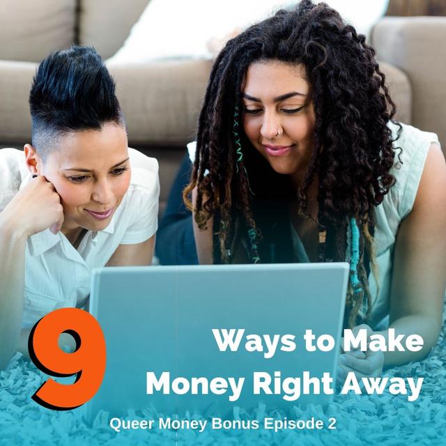 9 Ways to Make Money Right Away - Queer Money Ep. 217 - podcast episode cover