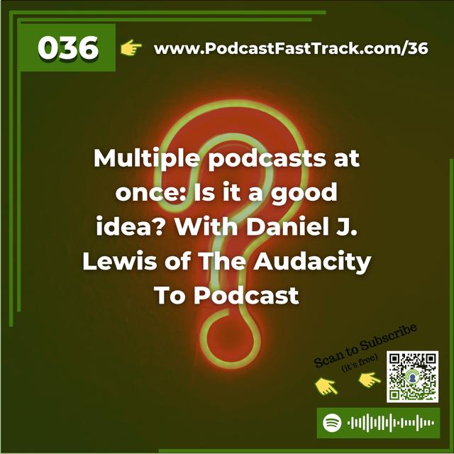 36: Multiple podcasts at once: Is it a good idea? with Daniel J. Lewis of The Audacity To Podcast - podcast episode cover